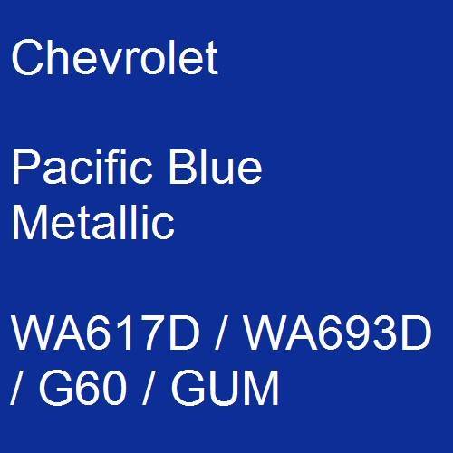 Chevrolet, Pacific Blue Metallic, WA617D / WA693D / G60 / GUM.